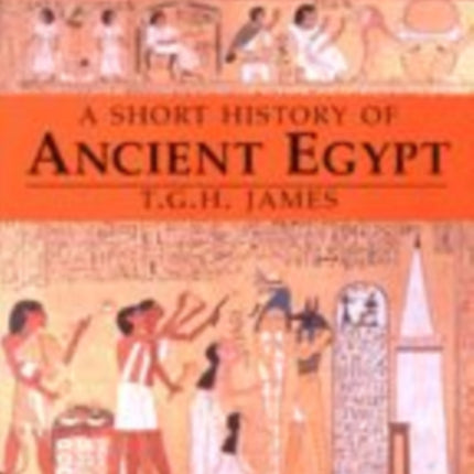 A Short History of Ancient Egypt: From Predynastic to Roman Times