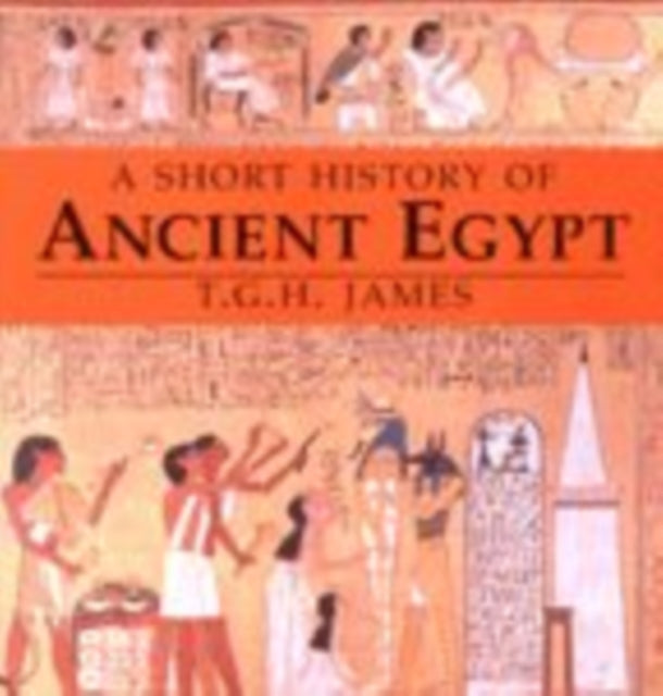 A Short History of Ancient Egypt: From Predynastic to Roman Times