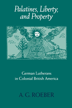 Palatines, Liberty, and Property: German Lutherans in Colonial British America