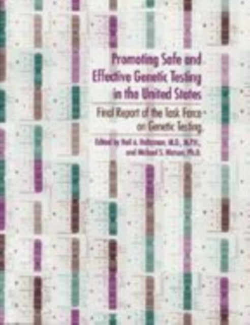 Promoting Safe and Effective Genetic Testing in the United States: Final Report of the Task Force on Genetic Testing