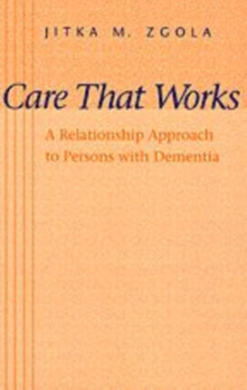 Care That Works: A Relationship Approach to Persons with Dementia