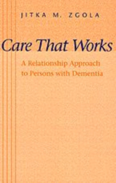 Care That Works: A Relationship Approach to Persons with Dementia