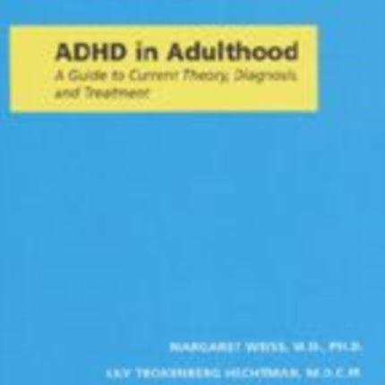 ADHD in Adulthood: A Guide to Current Theory, Diagnosis, and Treatment