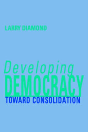 Developing Democracy: Toward Consolidation