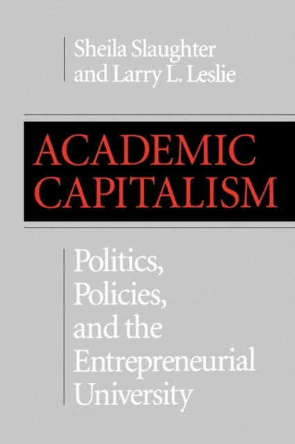 Academic Capitalism: Politics, Policies, and the Entrepreneurial University