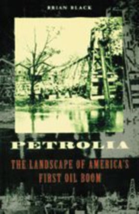 Petrolia The Landscape of Americas First Oil Boom