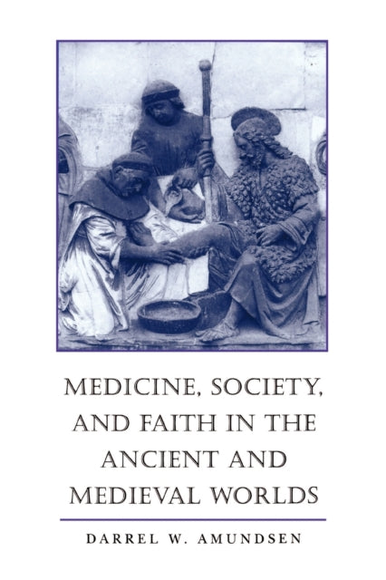 Medicine, Society, and Faith in the Ancient and Medieval Worlds