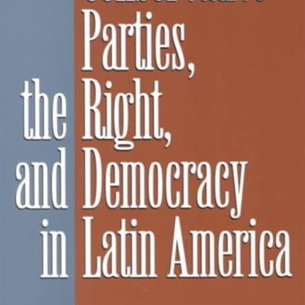 Conservative Parties, the Right, and Democracy in Latin America