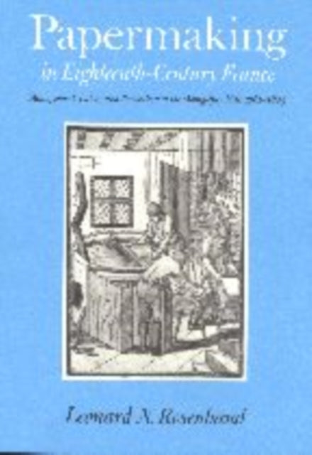 Papermaking in Eighteenth-Century France: Management, Labor, and Revolution at the Montgolfier Mill, 1761-1805