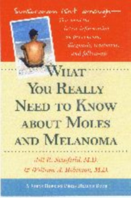 What You Really Need to Know about Moles and Melanoma