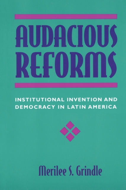 Audacious Reforms: Institutional Invention and Democracy in Latin America