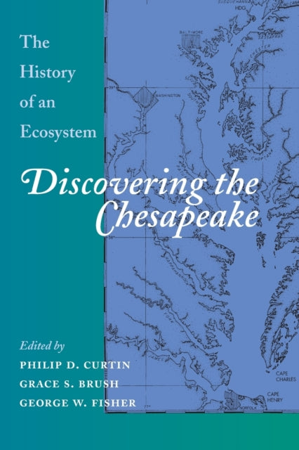 Discovering the Chesapeake: The History of an Ecosystem