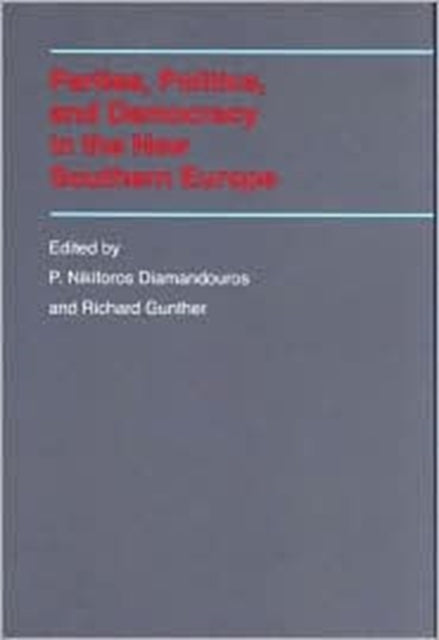 Parties, Politics, and Democracy in the New Southern Europe