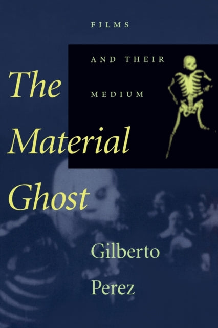 The Material Ghost: Films and Their Medium