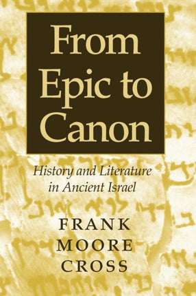 From Epic to Canon: History and Literature in Ancient Israel