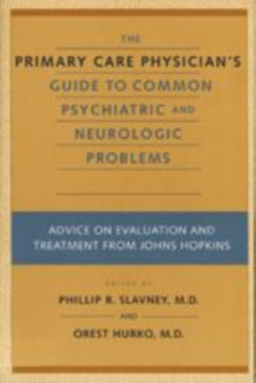 The Primary Care Physician's Guide to Common Psychiatric and Neurologic Problems: Advice on Evaluation and Treatment from Johns Hopkins