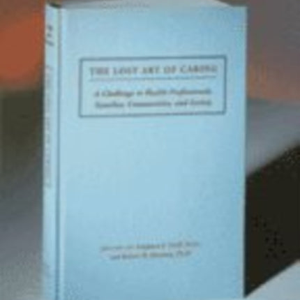 The Lost Art of Caring: A Challenge to Health Professionals, Families, Communities, and Society