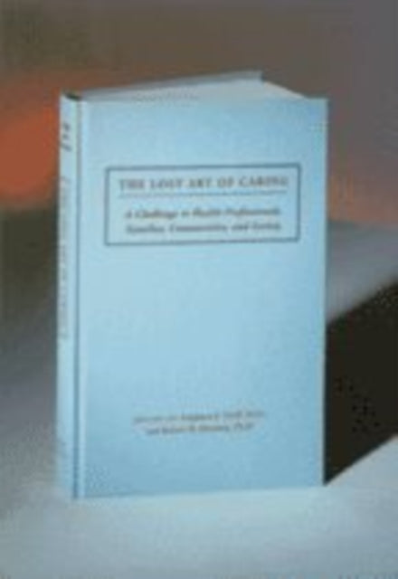 The Lost Art of Caring: A Challenge to Health Professionals, Families, Communities, and Society