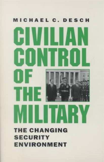 Civilian Control of the Military: The Changing Security Environment