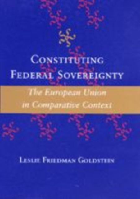 Constituting Federal Sovereignty: The European Union in Comparative Context