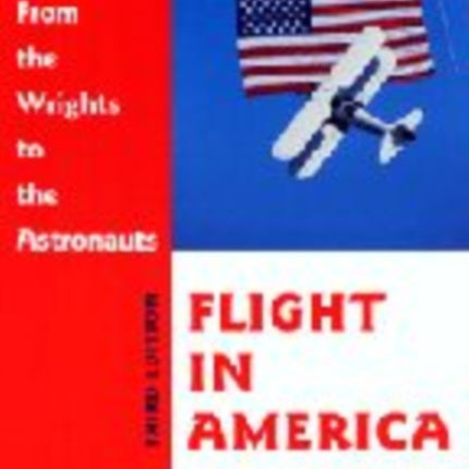 Flight in America: From the Wrights to the Astronauts