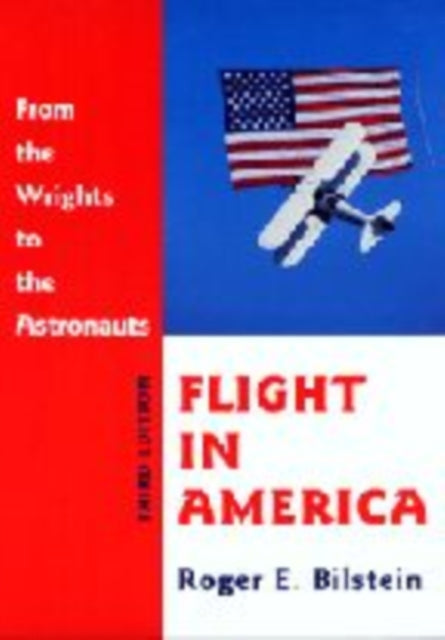 Flight in America: From the Wrights to the Astronauts