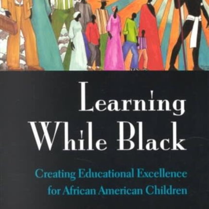 Learning While Black: Creating Educational Excellence for African American Children