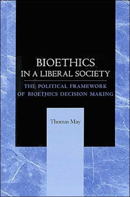 Bioethics in a Liberal Society: The Political Framework of Bioethics Decision Making