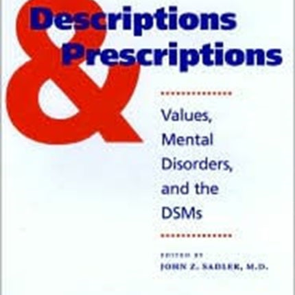 Descriptions and Prescriptions: Values, Mental Disorders, and the DSMs