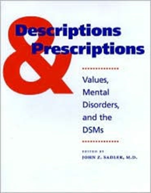 Descriptions and Prescriptions: Values, Mental Disorders, and the DSMs