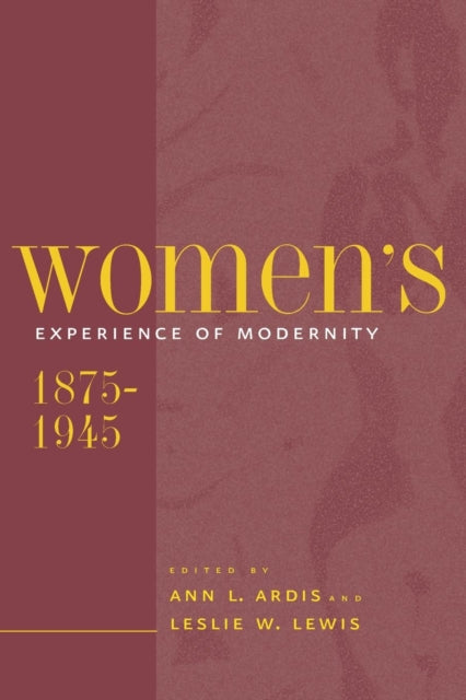 Womens Experience of Modernity 18751945