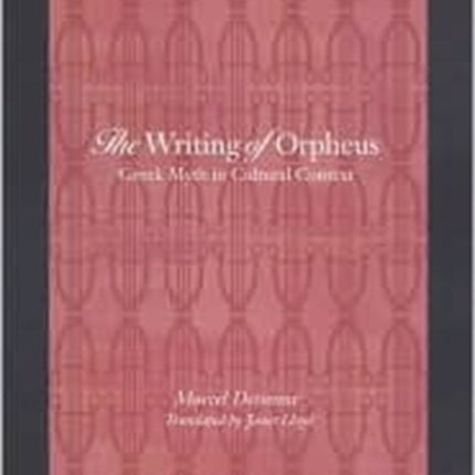 The Writing of Orpheus: Greek Myth in Cultural Context