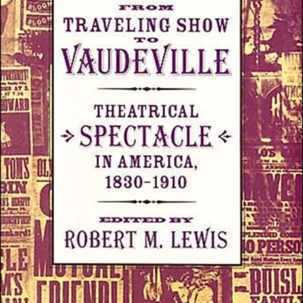 From Traveling Show to Vaudeville: Theatrical Spectacle in America, 1830–1910