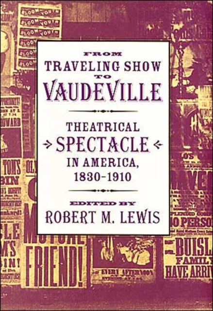 From Traveling Show to Vaudeville: Theatrical Spectacle in America, 1830–1910