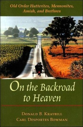 On the Backroad to Heaven: Old Order Hutterites, Mennonites, Amish, and Brethren