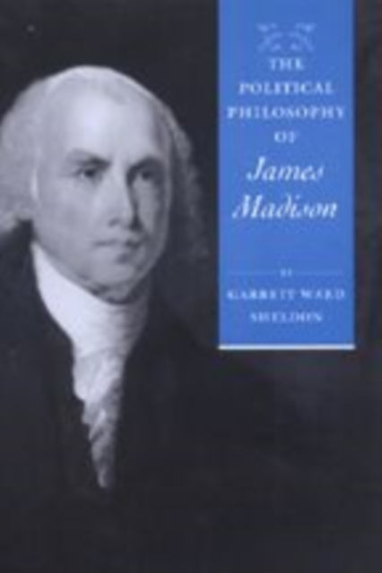 The Political Philosophy of James Madison