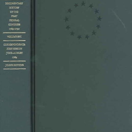 Documentary History of the First Federal Congress of the United States of America, March 4, 1789-March 3, 1791: Correspondence: First Session, June - August 1789