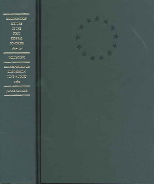 Documentary History of the First Federal Congress of the United States of America, March 4, 1789-March 3, 1791: Correspondence: First Session, June - August 1789