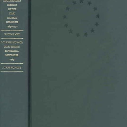 Documentary History of the First Federal Congress of the United States of America, March 4, 1789-March 3, 1791: Correspondence: First Session, September - November 1789