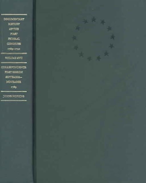 Documentary History of the First Federal Congress of the United States of America, March 4, 1789-March 3, 1791: Correspondence: First Session, September - November 1789