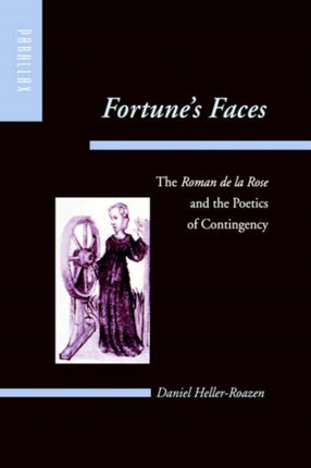 Fortune's Faces: The Roman de la Rose and the Poetics of Contingency