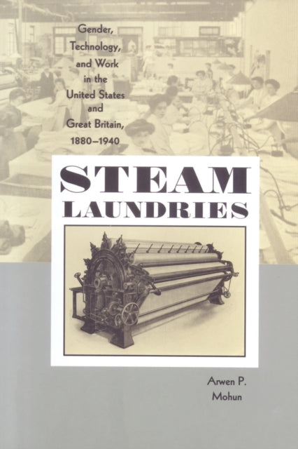 Steam Laundries: Gender, Technology, and Work in the United States and Great Britain, 1880–1940