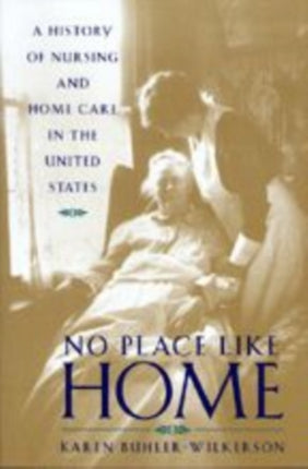 No Place Like Home A History of Nursing and Home