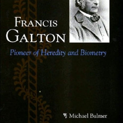 Francis Galton: Pioneer of Heredity and Biometry