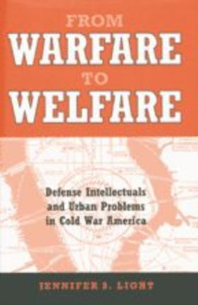 From Warfare to Welfare: Defense Intellectuals and Urban Problems in Cold War America