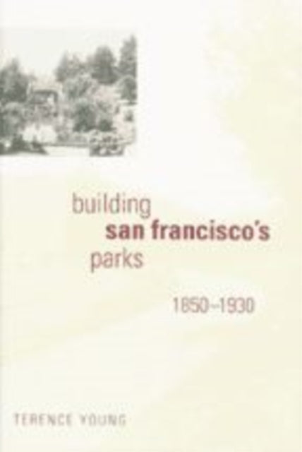 Building San Francisco's Parks, 1850–1930