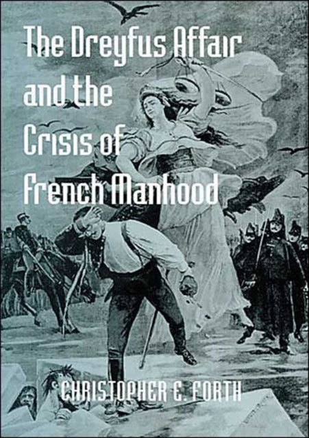 The Dreyfus Affair and the Crisis of French Manhood