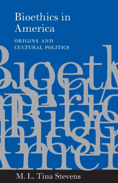 Bioethics in America: Origins and Cultural Politics