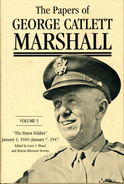 The Papers of George Catlett Marshall: "The Finest Soldier," January 1, 1945–January 7, 1947