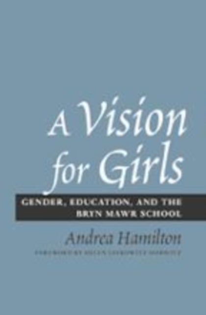 A Vision for Girls: Gender, Education, and the Bryn Mawr School